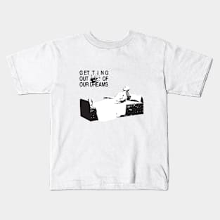 GETTING OUT OF OUR DREAMS Kids T-Shirt